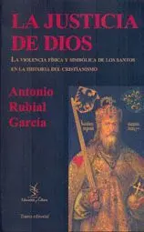 LA JUSTICIA DE DIOS: LA VIOLENCIA FÍSICA Y SIMBÓLICA DE LOS SANTOS EN LA HISTORIA DEL CRISTIANISMO