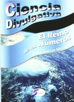 CIENCIA DIVULGATIVA EL REINO DE LOS NUMEROS.