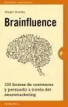 BRAINFLUENCE : 100 FORMAS DE CONVENCER Y PERSUADIR A TRAVÉS DEL NEUROMARKETING