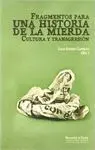 FRAGMENTOS PARA UNA HISTORIA DE LA MIERDA: <BR>