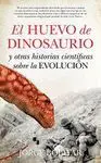 EL HUEVO DE DINOSAURIO Y OTRAS HISTORIAS CIENTÍFICAS SOBRE LA EVOLUCIÓN