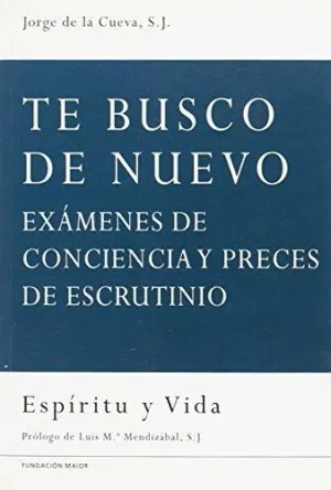 TE BUSCO DE NUEVO: EXÁMENES DE CONCIENCIA Y PRECES DE ESCRUTINIO