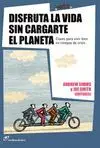 DISFRUTA LA VIDA SIN CARGARTE EL PLANETA: CLAVES PARA VIVIR BIEN EN TIEMPOS DE CRISIS