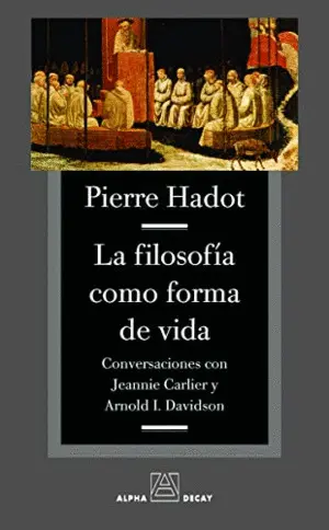 LA FILOSOFIA COMO FORMA DE VIDA: <BR>