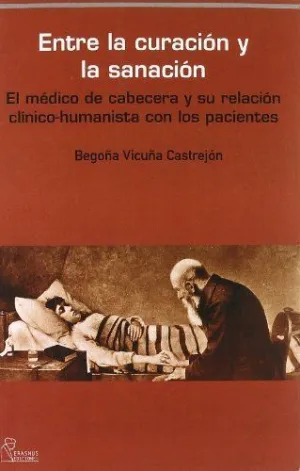 ENTRE LA CURACION Y LA SANACION: EL MÉDICO DE CABECERA Y SU RELACIÓN CLÍNICO-HUMANISTA CON SUS PACIE