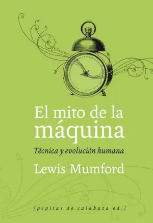 EL MITO DE LA MÁQUINA: TÉCNICA Y EVOLUCIÓN HUMANA