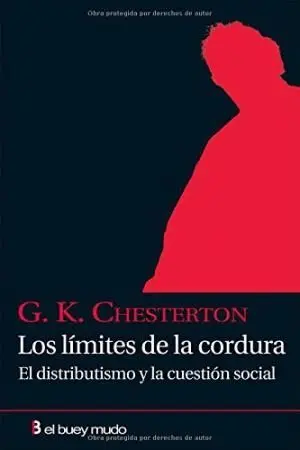 LOS LIMITES DE LA CORDURA: EL DISTRIBUTISMO Y LA CUESTIÓN SOCIAL