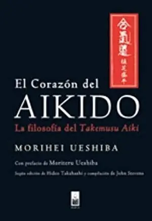 EL CORAZÓN DEL AIKIDO: LA FILOSOFÍA DEL TAKEMUSU AIKI