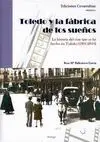 TOLEDO Y LA FABRICA DE SUEÑOS: LA HISTORIA DEL CINE QUE SE HA HECHO EN TOLEDO (1901-2010)