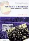 TOLEDANOS EN LA DIVISIÓN AZUL: ENTRE LA MEMORIA Y EL OLVIDO