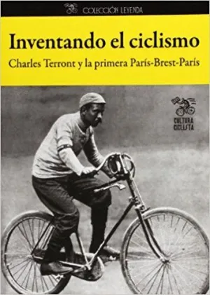 INVENTANDO EL CICLISMO : CHARLES TERRONT Y LA PRIMERA PARÍS-BREST-PARÍS