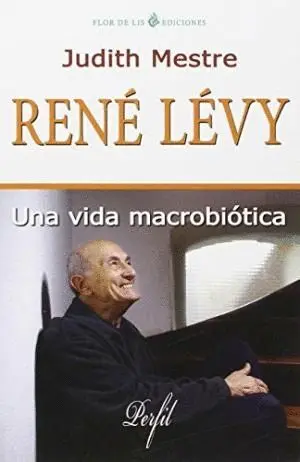 RENÉ LÉVY: UNA VIDA MACROBIÓTICA