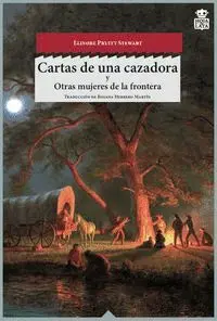 CARTAS DE UNA CAZADORA Y OTRAS MUJERES DE LA FRONTERA