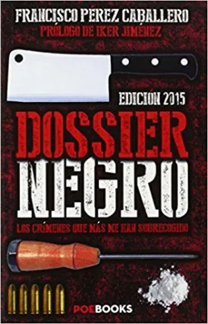 DOSSIER NEGRO : LOS CRÍMENES QUE MÁS ME HAN SOBRECOGIDO