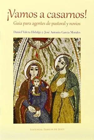 VAMOS A CASARNOS! GUIA PARA AGENTES DE PASTORAL Y NOVIOS