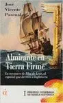 ALMIRANTE EN TIERRA FIRME: LA AVENTURA DE BLAS DE LEZO, EL ESPAÑOL QUE VENCIÓ A INGLATERRA