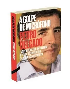 A GOLPE DE MICRÓFONO : LAS PERIPECIAS DE UN CICLISTA DE ÉLITE RECONVERTIDO EN PERIODISTA DEPORTIVO