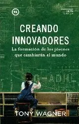 CREANDO INNOVADORES : LA FORMACIÓN DE LOS JÓVENES QUE CAMBIARÁN EL MUNDO