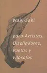 WABI-SABI PARA ARTISTAS, DISEÑADORES, POETAS Y FILÓSOFOS