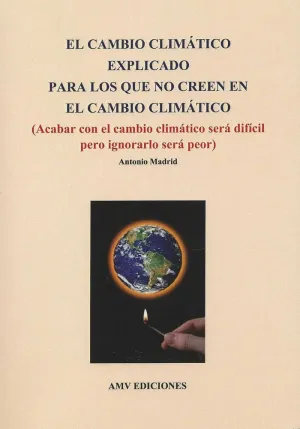 EL CAMBIO CLIMÁTICO EXPLICADO PARA LOS QUE NO CREEN EN EL CAMBIO CLIMATICO (ACABAR CON CAMBIO CLIMÁT