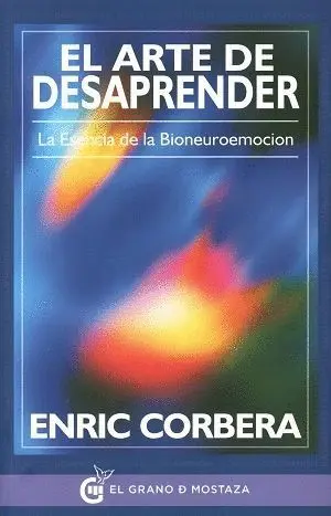 EL ARTE DE DESAPRENDER. LA ESENCIA DE LA BIONEUROEMOCIÓN