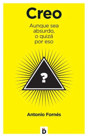 CREO: AUNQUE SEA ABSURDO, O QUIZÁ POR ESO