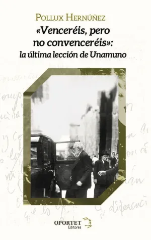 VENCERÉIS, PERO NO CONVENCERÉIS: LA ÚLTIMA LECCIÓN DE UNAMUNO