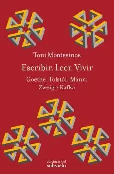 ESCRIBIR. LEER. VIVIR: GOETHE, TOLSTÓI, MANN, ZWEIG Y KAFKA