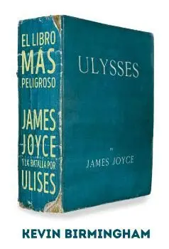 EL LIBRO MÁS PELIGROSO: JAMES JOYCE Y LA BATALLA POR ULISES