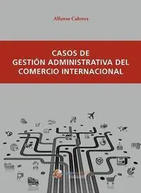 CASOS DE GESTIÓN ADMINISTRATIVA DEL COMERCIO INTERNACIONAL