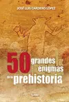 50 GRANDES ENIGMAS DE LA PREHISTORIA