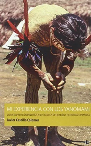 MI EXPERIENCIA CON LOS YANOMAMI: UNA INTERPRETACIÓN PSICOLÓGICA DE SUS MITOS DE CREACIÓN Y RITUALIDA