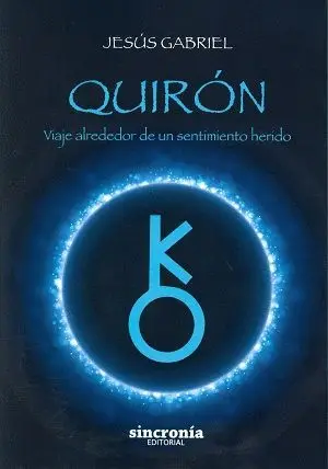 QUIRÓN: VIAJE ALREDEDOR DE UN SENTIMIENTO HERIDO