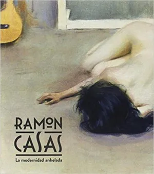 RAMON CASAS: LA MODERNIDAD ANHELADA