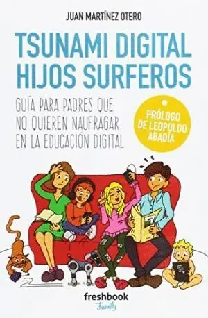 TSUNAMI DIGITAL HIJOS SURFEROS: GUÍA PARA PADRES QUE NO QUIEREN NAUFRAGAR EN LA EDUCACIÓN DIGITAL