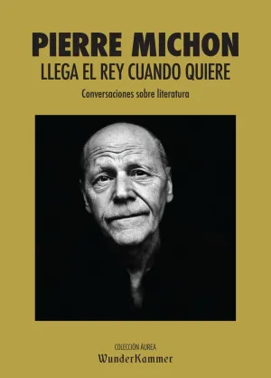 LLEGA EL REY CUANDO QUIERE: CONVERSACIONES SOBRE LITERATURA