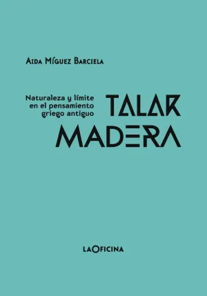 TALAR MADERA: NATURALEZA Y LÍMITE EN EL PENSAMIENTO GRIEGO ANTIGUO