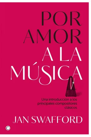 POR AMOR A LA MÚSICA: UNA INTRODUCCIÓN A LOS PRINCIPALES COMPOSITORES CLÁSICOS