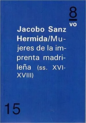 MUJERES EN LA IMPRENTA MADRILEÑA (SS. XVI-XVIII)