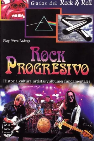 ROCK PROGRESIVO: HISTORIA, CULTURA, ARTISTAS Y ALBUMES FUNDAMENTALES