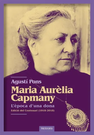 MARIA AURÈLIA CAPMANY: L´ÈPOCA D´UNA DONA