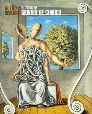 EL MUNDO DE GIORGIO DE CHIRICO: SUEÑO O REALIDAD