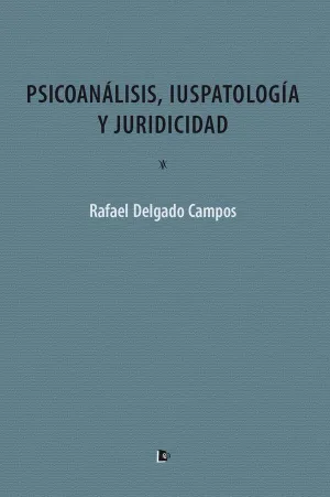 PSICOANÁLISIS, IUSPATOLOGÍA Y JURIDICIDAD