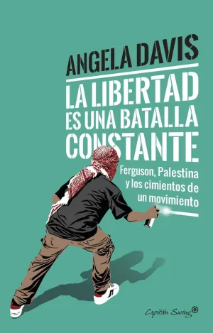 LA LIBERTAD ES UNA BATALLA CONSTANTE: FERGUSON, PALESTINA Y LOS CIMIENTOS DE UN MOVIMIENTO