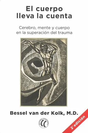 EL CUERPO LLEVA LA CUENTA: CEREBRO, MENTE Y CUERPO EN LA SUPERACIÓN DEL TRAUMA