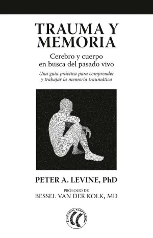 TRAUMA Y MEMORIA: CEREBRO Y CUERPO EN BUSCA DEL PASADO VIVO