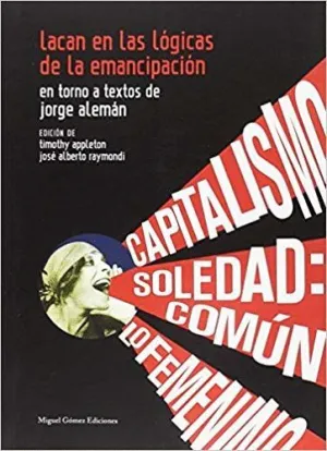 LACAN EN LAS LÓGICAS DE LA EMANCIPACIÓN: EN TORNO A TEXTOS DE JORGE ALEMÁN