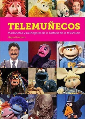 TELEMUÑECOS: MARIONETAS Y MUÑEGOTES DE LA HISTORIA DE LA TELEVISIÓN