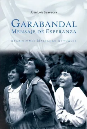 GARABANDAL, MENSAJE DE ESPERANZA: APARICIONES MARIANAS ACTUALES