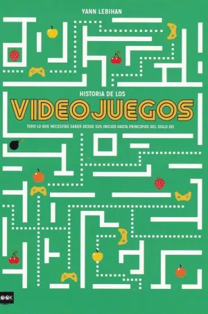 HISTORIA DE LOS VIDEOJUEGOS. TODO LO QUE NECESITAS SABER DESDE SUS INICIOS HASTA PRINCIPIOS DEL SIGL